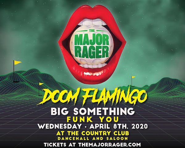 The Major Rager featuring Doom Flamingo, Big Something, and Funk You - Wednesday, April 8th, 2020 at the Country Club Dancehall and Saloon